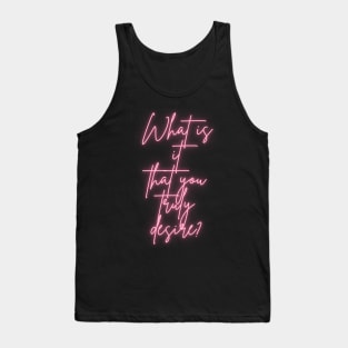 What is it that you truly desire? Tank Top